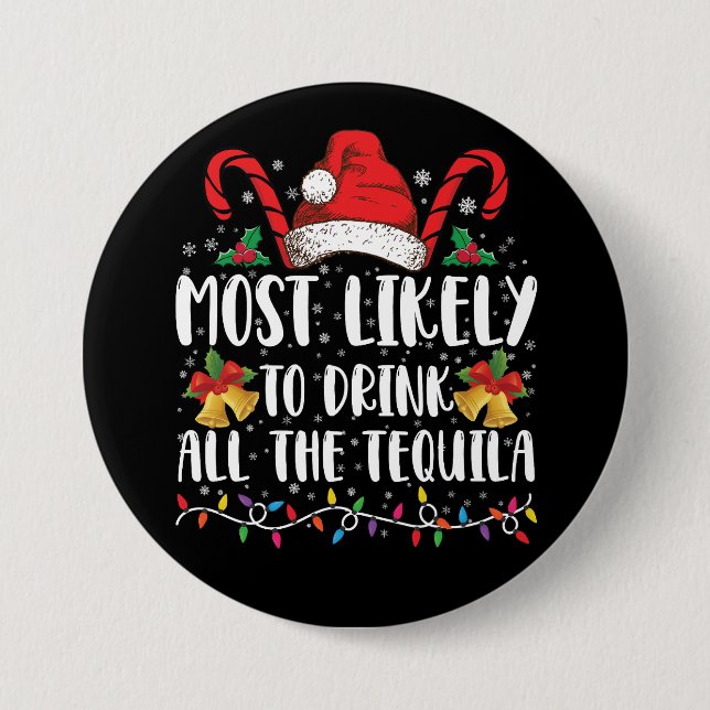 Most Likely To Drink All The Tequila Funny Xmas Button (Front)