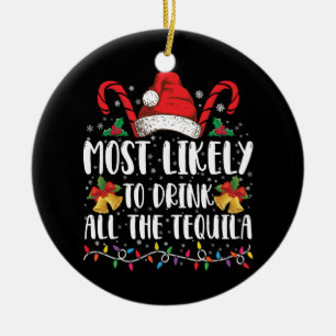 Most Likely To Drink All The Tequila Funny Xmas Ceramic Ornament