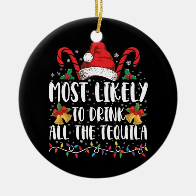 Most Likely To Drink All The Tequila Funny Xmas Ceramic Ornament (Front)