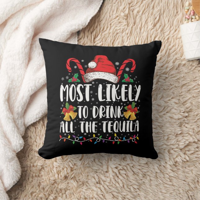 Most Likely To Drink All The Tequila Funny Xmas Throw Pillow (Blanket)