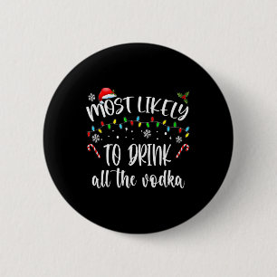 Most Likely To Drink All The Vodka Christmas Drink Button