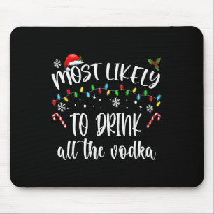 Most Likely To Drink All The Vodka Christmas Drink Mouse Pad