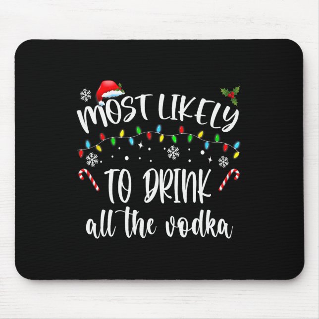 Most Likely To Drink All The Vodka Christmas Drink Mouse Pad (Front)