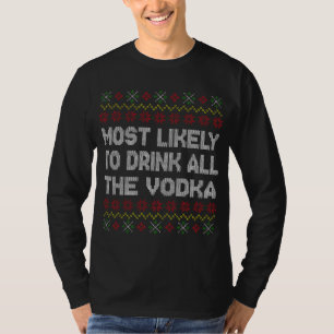 Most Likely To Drink All The Vodka Christmas Humor T-Shirt