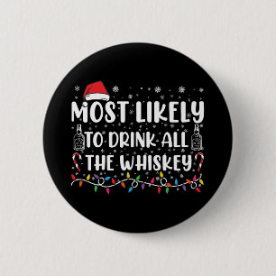 Most Likely To Drink All The Whiskey Family Xmas Button