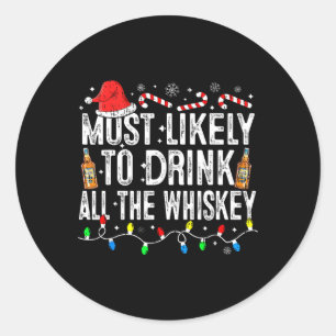 Most Likely To Drink All The Whiskey Funny Christm Classic Round Sticker