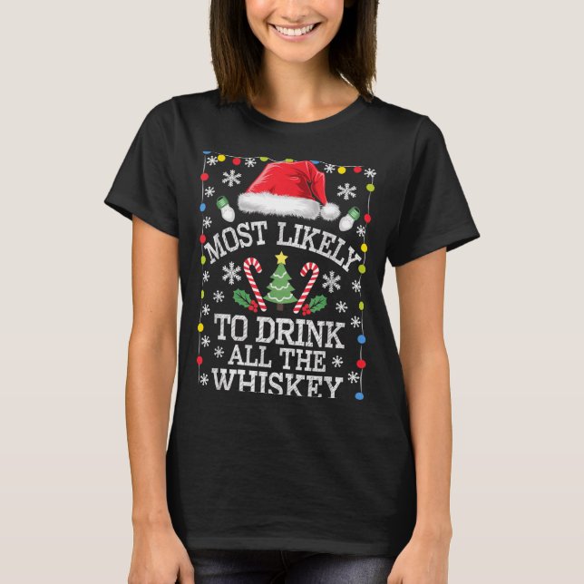 Most Likely To Drink All The Whiskey Funny Christm T-Shirt (Front)