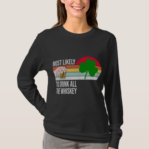 Most Likely To Drink All The Whiskey Funny St Pat T_Shirt