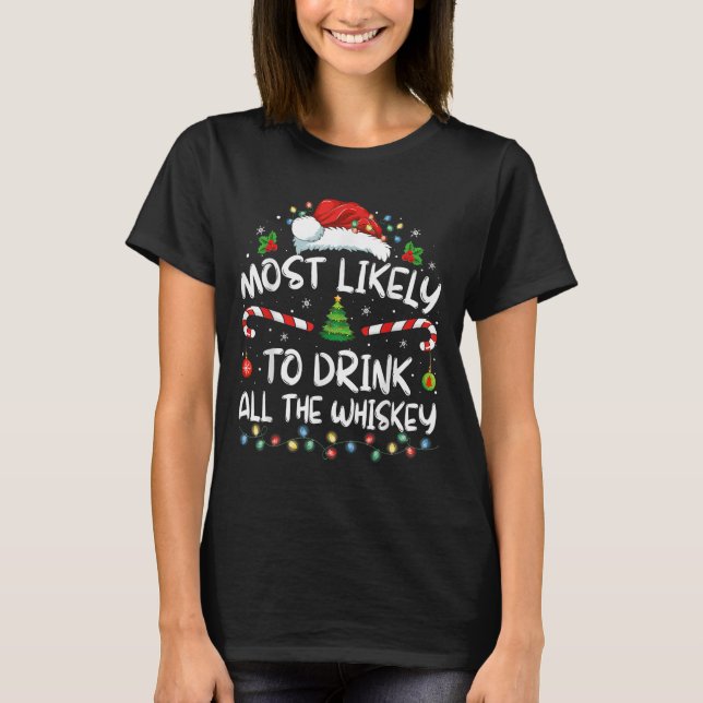 Most Likely To Drink All The Whiskey Santa Christm T-Shirt (Front)