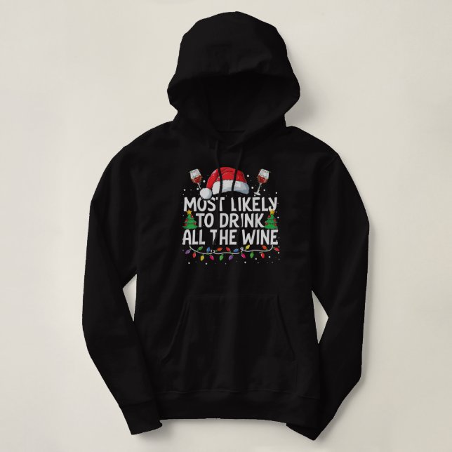 Most Likely To Drink All The Wine Christmas Family Hoodie (Design Front)