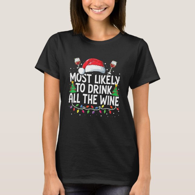 Most Likely To Drink All The Wine Christmas Family T-Shirt (Front)
