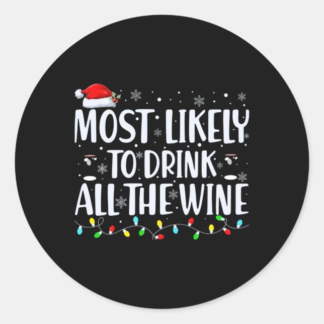 Most Likely To Drink All The Wine Christmas T Shir Classic Round Sticker (Front)