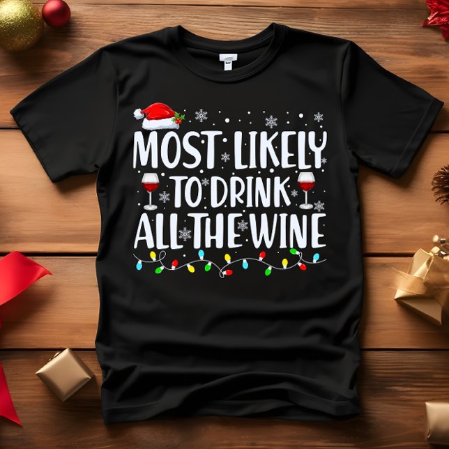 Most Likely to DRINK ALL THE WINE CHRISTMAS T-Shirt (wine lover funny gift MOST LIKELY TO DRINK ALL THE WINE CHRISTMAS MATCHING T-SHIRT)