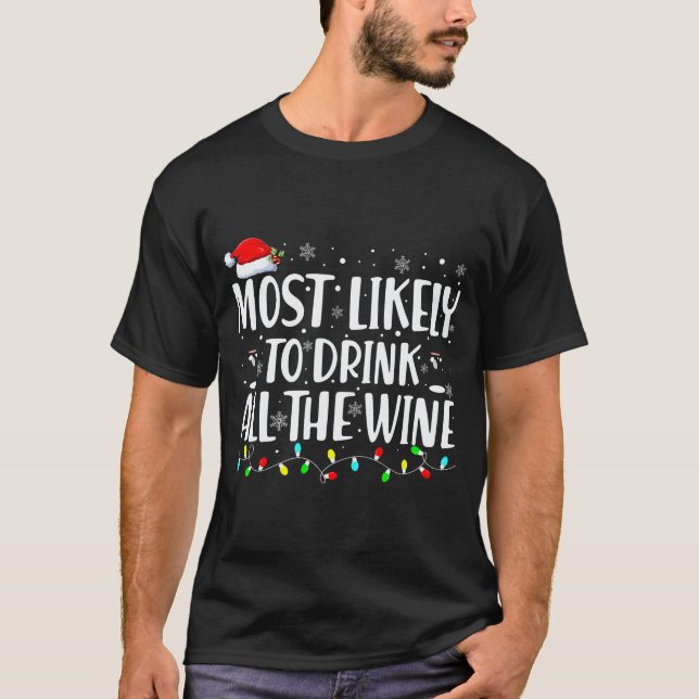 Most Likely To Drink All The Wine Christmas  T-Shirt (Front)