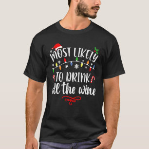 Most Likely To Drink All The Wine Family Christma T-Shirt