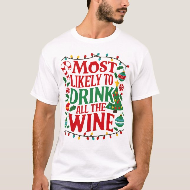 Most Likely to Drink All The Wine Funny Christmas T-Shirt (Front)
