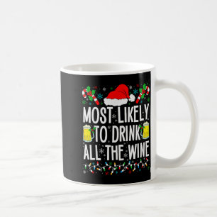 Most Likely To Drink All The Wine Funny Drinking C Coffee Mug