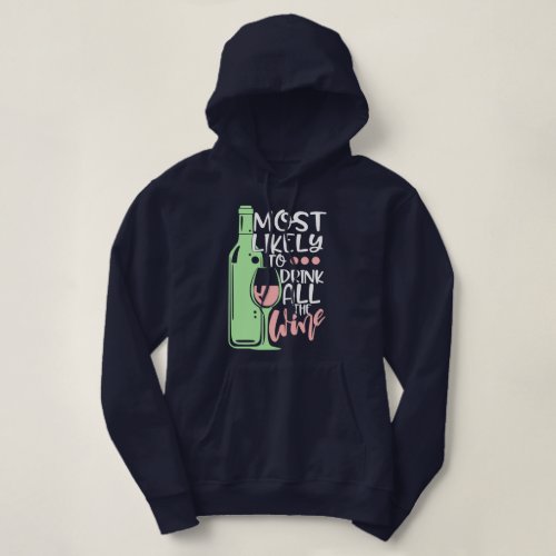Most Likely to Drink All the Wine Funny Snarky Hoodie