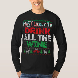 Most Likely To Drink All The Wine Funny Ugly Xmas  T-Shirt