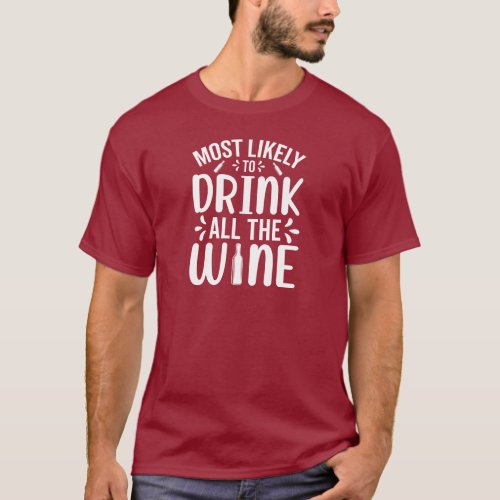 Most Likely To Drink All The Wine Holiday Humor T_Shirt