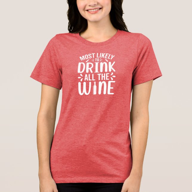 Most Likely To Drink All The Wine Holiday Humor Tri-Blend Shirt (Front)