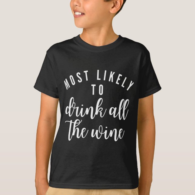Most Likely To Drink All The Wine Matching Family  T-Shirt (Front)