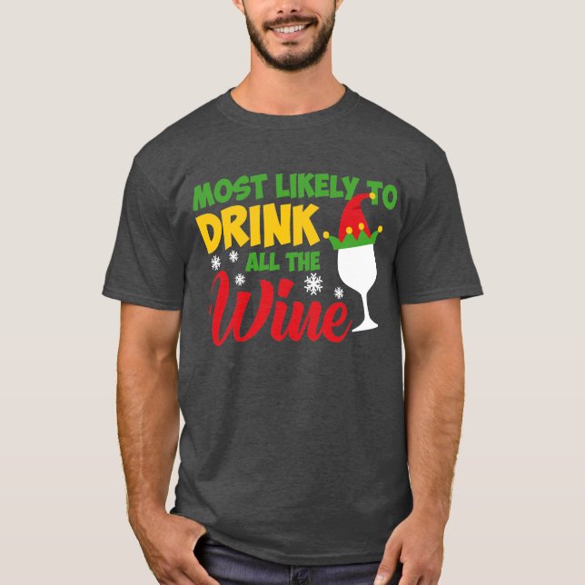 Most likely to drink all the Wine T-Shirt (Front)