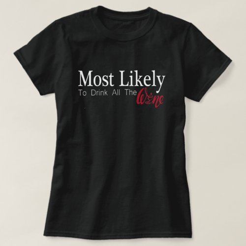 Most Likely To drink All Wine funny  T_Shirt