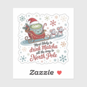 Most likely To Drink Matcha All The Way Christmas  Sticker