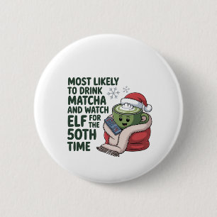 Most Likely to Drink Matcha and Watch Elf Xmas  Button