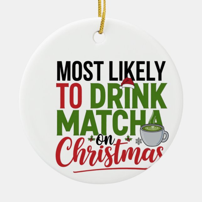 Most Likely to Drink Matcha on Christmas Coffee  Ceramic Ornament (Front)