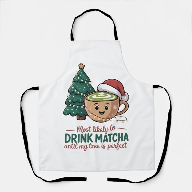 Most Likely to Drink Matcha Untill my Tree Perfect Apron (Front)
