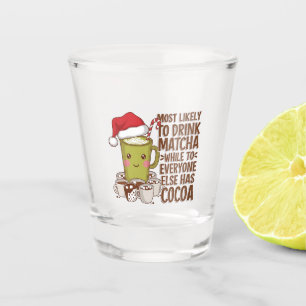 Most Likely to Drink Matcha While Everyone Else Ha Shot Glass