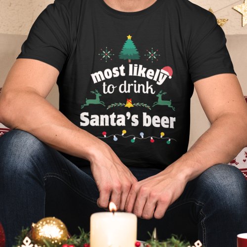 Most likely to drink Santas beer Christmas Shirt