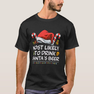 Most Likely TO DRINK SANTA S BEER Matching Christm T-Shirt