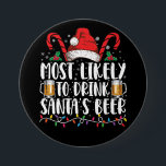 Most Likely To Drink Santa's Beer Christmas Drink Button<br><div class="desc">Most Likely To Drink Santa's Beer Funny Christmas Drinking</div>
