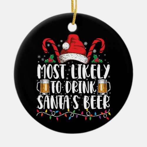 Most Likely To Drink Santas Beer Christmas Drink Ceramic Ornament