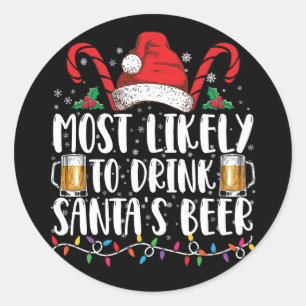 Most Likely To Drink Santa's Beer Christmas Drink Classic Round Sticker