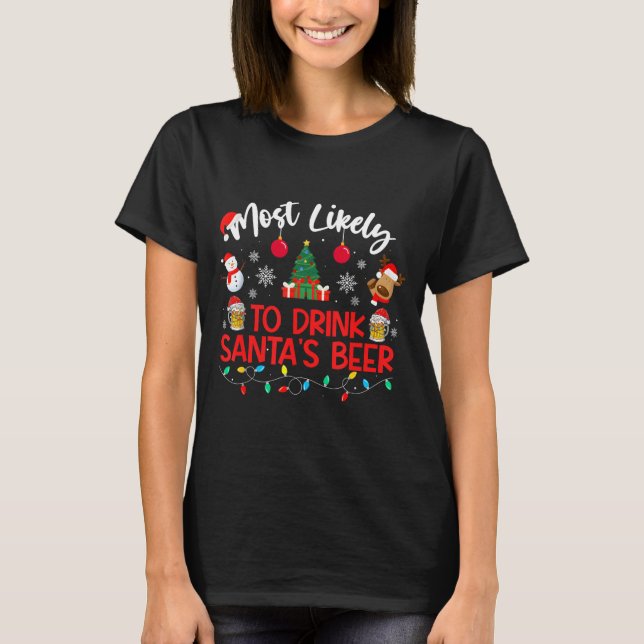 Most Likely To Drink Santa's Beer Funny Drinking C T-Shirt (Front)