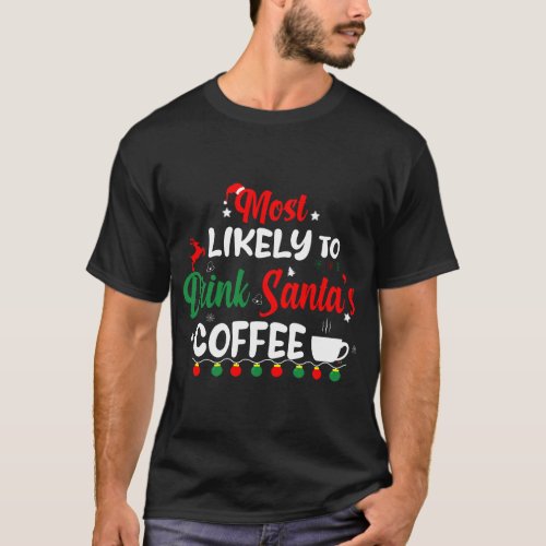Most Likely To Drink Santas Coffee _ Christmas T_Shirt
