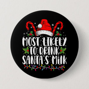 Most Likely To Drink Santa's Milk Funny Christmas Button