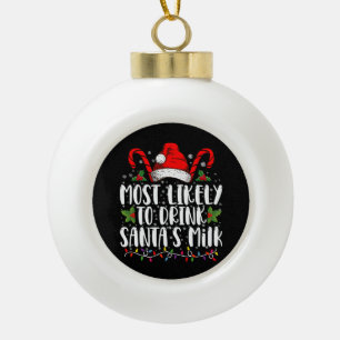 Most Likely To Drink Santa's Milk Funny Christmas Ceramic Ball Christmas Ornament