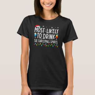 Most Likely To Drink The Christmas Spirits Christm T-Shirt