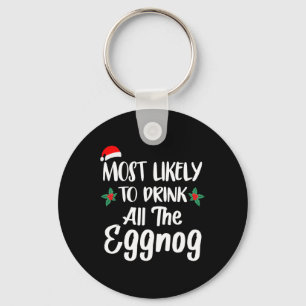 Most Likely To Drink The Eggnog Family Matching Ch Keychain
