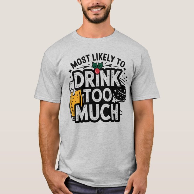 🎄Most Likely To Drink Too Much Funny Christmas  T-Shirt (Front)