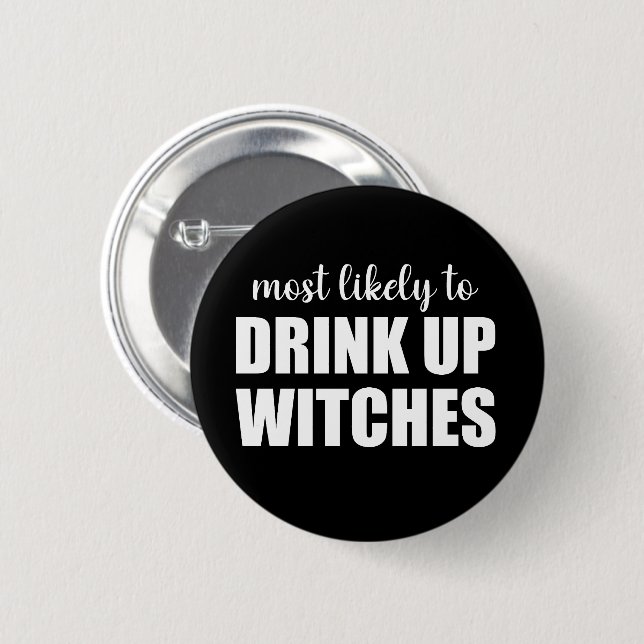 Most Likely To Drink Up Witches Funny Halloween Button (Front & Back)