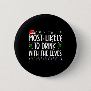 Most Likely To Drink With The Elves Elf Drinking C Button