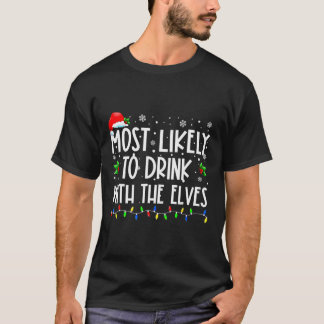 Most Likely To Drink With The Elves Elf Family Chr T-Shirt