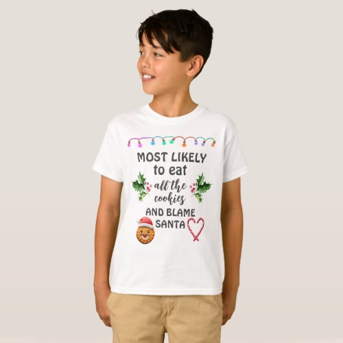 Most Likely To Eat All Cookies and Blame Santa T_Shirt