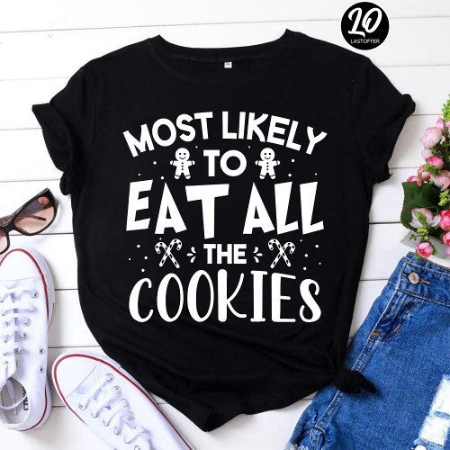 Most Likely To Eat All Cookies Funny Christmas T_Shirt